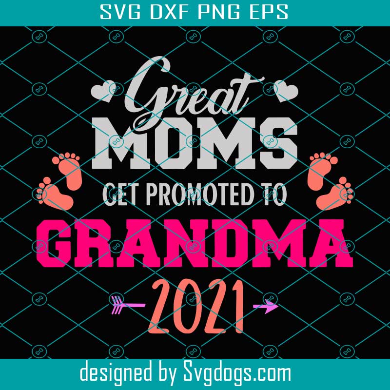 Download Great Moms Get Promoted To Grandma 2021 Svg Mothers Day Svg Grandma Svg Great Moms Svg Mother Svg Mother Love Svg Mother Gifts Svg Svgdogs