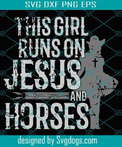 This Girl Runs On Jesus And Horses Svg, Trending Svg, Jesus Svg, Christian Girl Svg, Christian Svg, Christ Svg, Run On Jesus Svg