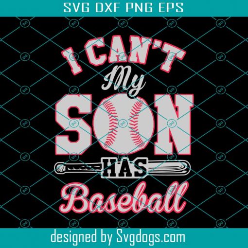 I Can Not My Son Has Baseball Svg, Mothers Day Svg, Mom Svg, Son Svg, Baseball Svg, Baseball Mom Svg, Love Svg, Mom Gift Svg, Mom Life Svg