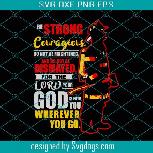 Christian Firefighter Be Strong And Courageous Svg, Trending Svg, Christian Firefighter Svg, Firefighter Svg, Best Firefighter Svg