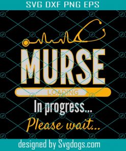 Man Nurse In Progress Please Wait Svg, Nurse Svg, Nurse Day Svg, Nurse Life Svg, Nurse Love Svg
