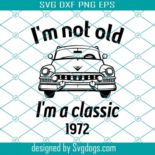I’m Not Old I’m A Classic Car Svg, 1972s Vintage Car Svg, 49 Years Old Car Svg