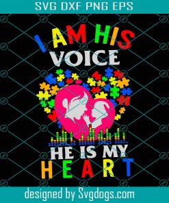 I Am His Voice He Is My Heart Svg, Trending Svg, Autism Svg, Voice Svg, Heart Svg, Mother And Son Svg, Autism Women Svg