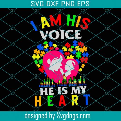 I Am His Voice He Is My Heart Svg, Trending Svg, Autism Svg, Voice Svg, Heart Svg, Mother And Son Svg, Autism Women Svg