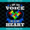 I Am His Voice He Is My Heart Svg, Trending Svg, Autism Svg, Voice Svg, Heart Svg, Mother And Son Svg, Autism Women Svg, Autism Awareness Svg