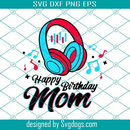 Happy Birthday Mom Svg, Mother Day Svg, Mom Svg, Mom Gifts, Mom Love Svg, Happy Birthday Svg