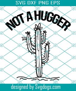 Not A Hugger Svg, Trending Svg, Cactus Svg, Funny Cactus Svg, Vintage Cactus Svg, Cute Cactus Svg, Hugger Svg, Desert Svg, Cactus Desert Svg