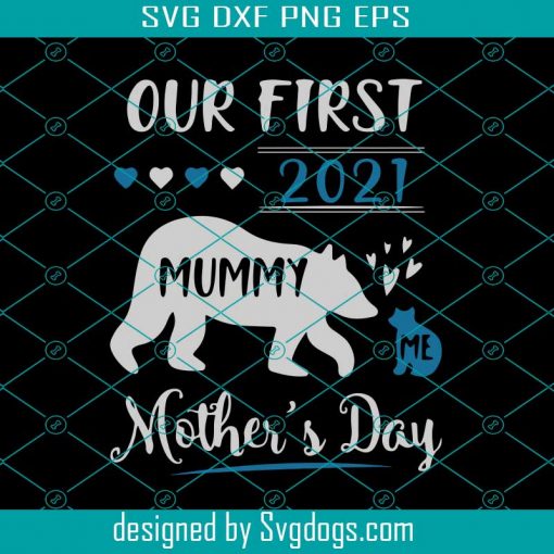 Our First 2021 Mothers Day Svg, Mother Day Svg, Happy Mother Day Svg, First Mother Day Svg, Mother Bear Svg, Mother Love Svg, Mother Gifts