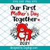 Our First 2021 Mothers Day Svg, Mother Day Svg, Happy Mother Day Svg, First Mother Day Svg, Mother Bear Svg, Mother Love Svg, Mother Gifts