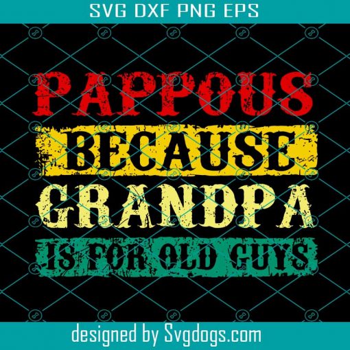 Pappous Because Grandpa Is For Old Guys Svg, Trending Svg, Grandpa Svg, Pappous Grandpa Svg, Old Guys Svg, Grandpa Love Svg, Grandpa Gifts