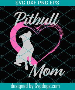 Pitbull Mom Svg, Mothers Day Svg, Pitbull Svg, Pitbull Mom Love Svg, Pitbull Love, Mom Svg, Dog Mom Svg, Mom Love Svg, Mom Gifts, Mom Life Svg