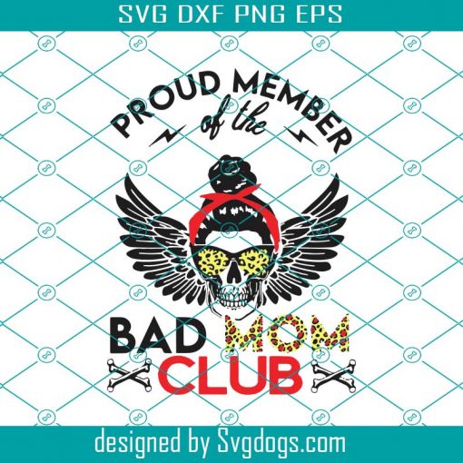 Proud Member Of The Bad Mom Club Leopard Svg, Mothers Day Svg, Bad Mom Svg, Club Svg, Bad Mom Club Svg
