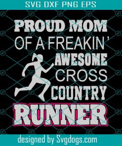 Proud Mom Of A Freakin Awesome Cross Country Runner Svg, Mothers Day Svg, Mom Svg, Runner Svg, Runner Mom Svg, Run Svg, Running Mom Svg, Mom Png