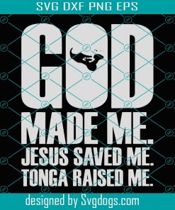 God Made Me Jesus Saved Me Tonga Raised Me Svg, Trending Svg, Jesus Svg, God svg, Tonga Svg, Christian Svg, Christ Svg, God Made Me Svg