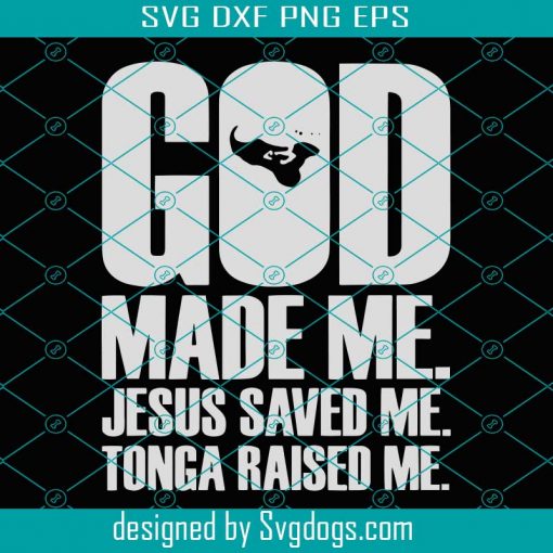 God Made Me Jesus Saved Me Tonga Raised Me Svg, Trending Svg, Jesus Svg, God svg, Tonga Svg, Christian Svg, Christ Svg, God Made Me Svg