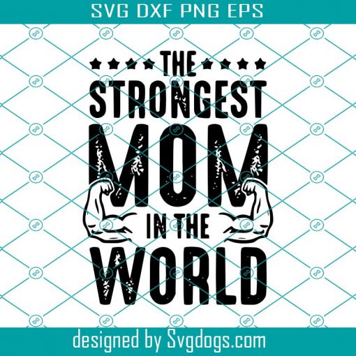The Strongest Mom In The World Svg, Mother Day Svg, Happy Mother Day Svg, Strongest Mom Svg, Mom Svg, Mom Life Svg, Mother Lovers Svg