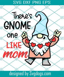There Is Gnome one Like Mom Svg, Mother Day Svg, Happy Mother Day, Gnome Svg, Mommy Day Svg, Mom Svg