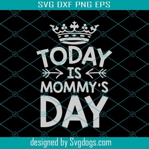 Today Is Mommys Day Svg, Mother Day Svg, Happy Mother Day, Mommy Day Svg