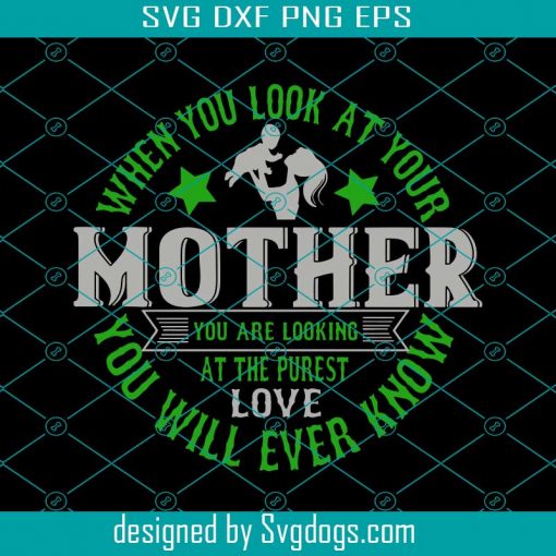 When You Look At Your Mother Svg, Mother Day Svg, Happy Mother Day, Mom Svg, Daughter Svg