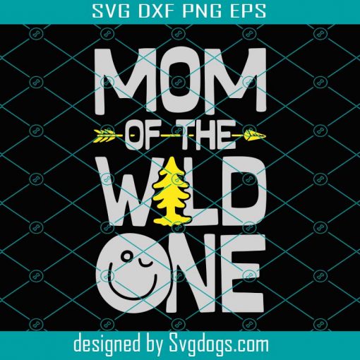 Mom Of The Wild One Svg, Trending Svg, Mother Day Svg, Happy Mother Day Svg, Mother Svg, The Wild One Svg, Mother Love Svg, Mommy Svg