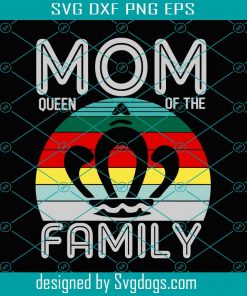 Mom Queen Of The Family Svg, Trending Svg, Mother Svg, Mother Day Svg, Happy Mother Day, Mom Svg, Mom Life Svg, Mother Lovers Svg