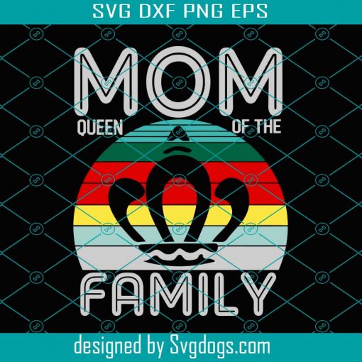 Mom Queen Of The Family Svg, Trending Svg, Mother Svg, Mother Day Svg, Happy Mother Day, Mom Svg, Mom Life Svg, Mother Lovers Svg