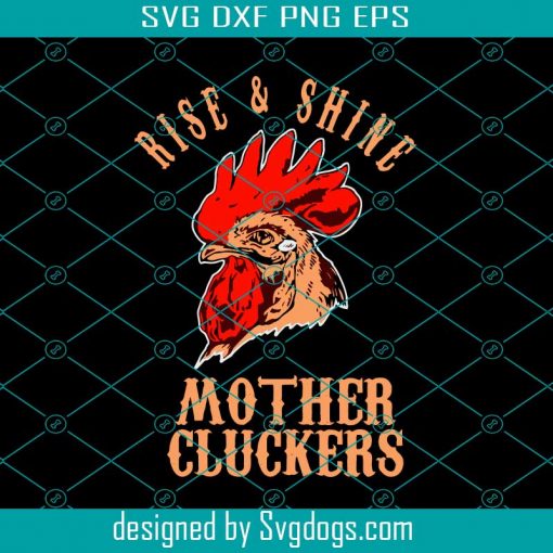 Rise And Shine Mother Cluckers Svg, Rooster Svg, Farmhouse Svg, Farmhouse Sign Svg, Farm Life Svg, Funny Chicken Lady Shirts Svg