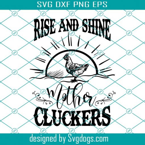 Rise And Shine Mother Cluckers Svg, Rise And Shine Svg, Farm Anima Svgl, Chicken Svg,  Chicken Lover Svg, Chicken Lover Gift Svg, Trending Svg