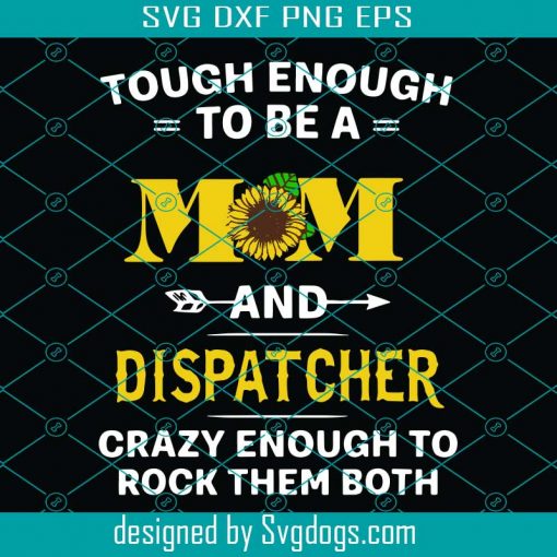 Tough Enough To Be A Mom And Dispatcher Svg, Jobs Svg, Trending Svg, 911 Dispatcher Svg, Dispatcher Svg, Dispatcher Gift Svg