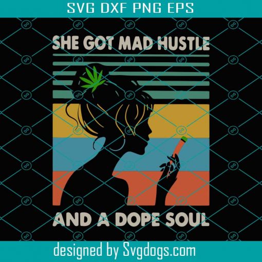 Cannabis She Got Mad Hustle And A Dope Soul Svg, Trending Svg, Cannabis Svg, Weed Svg, Marijuana Svg