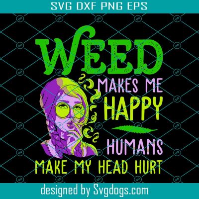 Cannabis Weed Makes Me Happy Svg, Trending Svg, Cannabis Svg, Weed Svg