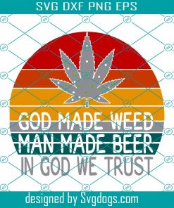 God Made Weed Man Made Beer In God We Trust Svg, Trending Svg, Cannabis Svg, Weed Svg, Marijuana Svg, Weed Leaf Svg, Love Cannabis Svg