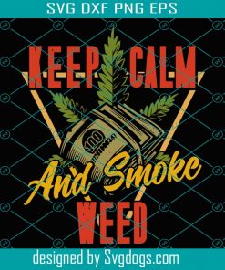 Keep Calm And Smoke Weed Svg, Trending Svg, Cannabis Svg, Weed Svg, Marijuana Svg, Weed Leaf Svg