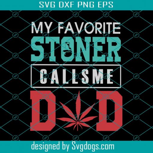 My Favorite Stoner Calls Me Dad Svg, Trending Svg, Cannabis Svg, Weed Svg, Marijuana Svg, Weed Leaf Svg