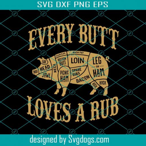 Pig Every Butt Loves A Rub Meat Smoker Funny BBQ Svg , Trending Svg, Pig Svg, Funny BBQ Svg