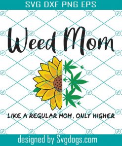 Weed Mom Like A Regular Mom Only Higher Svg, Trending Svg, Weed Svg, Cannabis Svg, Love Weed, Weed Smoke