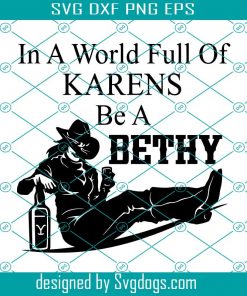 In A World Full Of Karens Be A Beth Svg, Beth Dutton Svg, Yellowstone Svg, Be A Beth Svg, Karen Svg