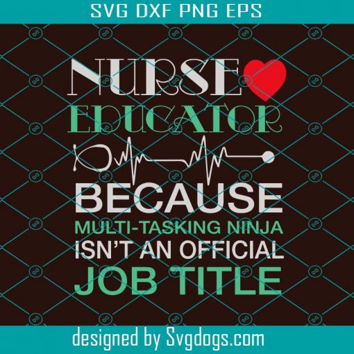 Nurse Educator Because Multi Tasking Ninja Isnt An Official Job Title Svg, Nurse Svg, Nurse Gift Svg, Nurse Life Svg