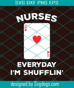 Nurse Everyday I’m Shufflin Svg, Nurse Svg, Nurse Gift Svg, Nurse Life Svg, Best Nurse Ever Svg, Nurse Shirt Svg, Funny Nurse Gift Svg