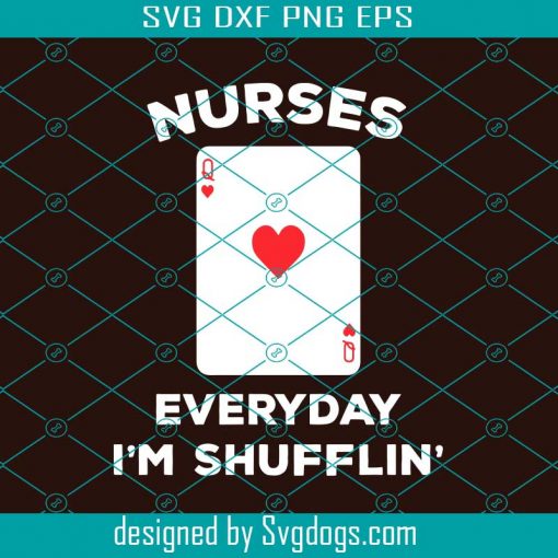 Nurse Everyday I’m Shufflin Svg, Nurse Svg, Nurse Gift Svg, Nurse Life Svg, Best Nurse Ever Svg, Nurse Shirt Svg, Funny Nurse Gift Svg