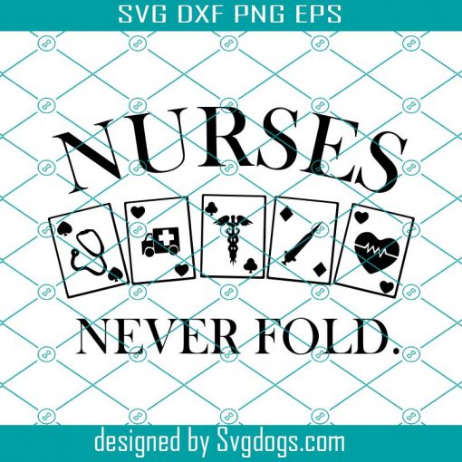 Nurse Never Fold  Svg, Nurse Svg, Nurse Gift  Svg, Birthday Nurse  Svg, Anurse Party  Svg, Birthday Gift  Svg, Best Gift Ever Svg