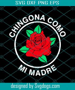 Red Rose Chingona Como Mi Madre Svg, Trending Svg, Red Rose Svg, Chingona Como Mi Madre Svg, Chingona Como Svg