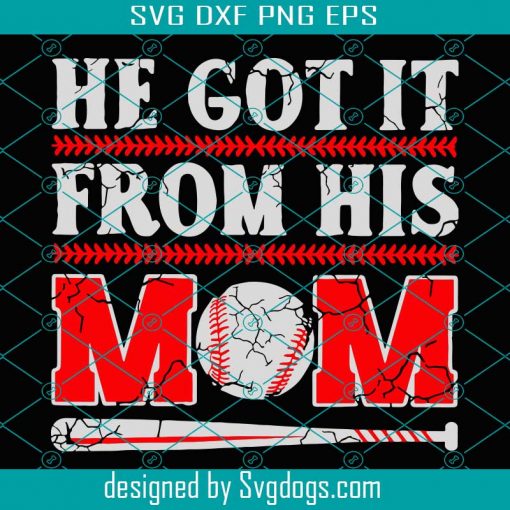 He Got It From His Mom Baseball Mom Svg, Sport Svg, Baseball Son Svg, Baseball Mom Svg, Baseball Bat Svg, Mother Son Svg, Mom Svg