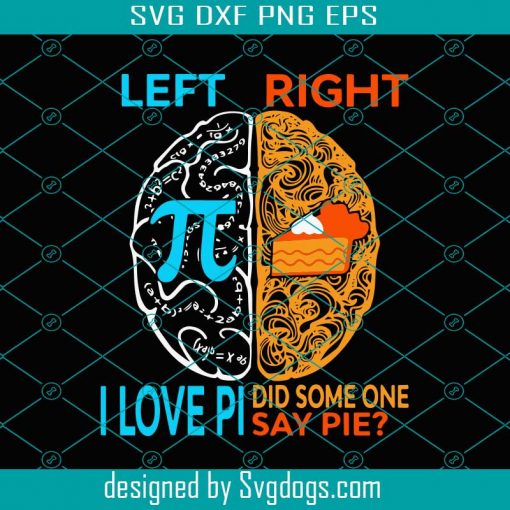 Pi Day I Love Pi Did Someone Say Pie Svg, Trending Svg, Pi Day Svg, I Love Pi Svg, Pi Day 3 14 Svg, Happy Pi Day Svg, Left Right Brand Svg