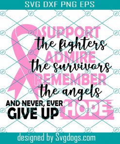 Support The Fighters Admire The Survivors Remember The Angels Svg, Breast Cancer Svg