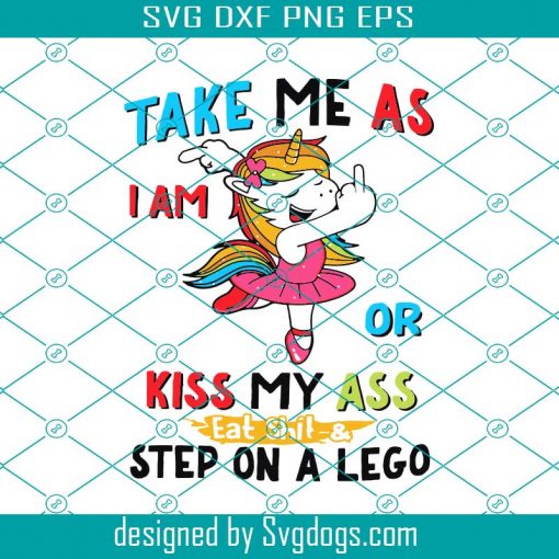 Take Me As I Am Svg, Kiss My Ass Svg, Step On Lego Svg, Unicorn Svg, Unicorn Lover Svg, Unicorn Lover Gift Svg, Animal Svg, Animal Lover Svg