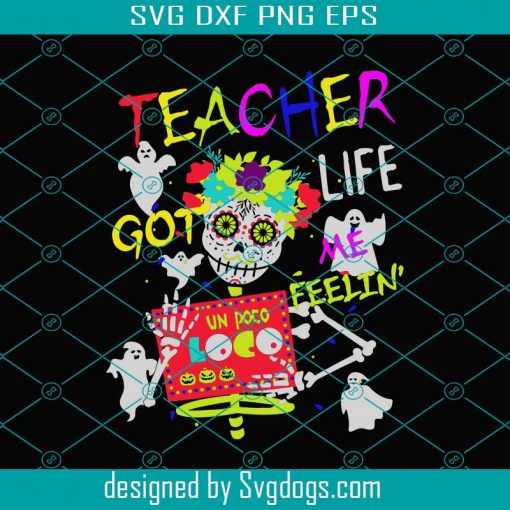 Teacher Life Got Me Feelin Un Poco Loco Svg, Day Of The Dead Svg, Teacher Svg