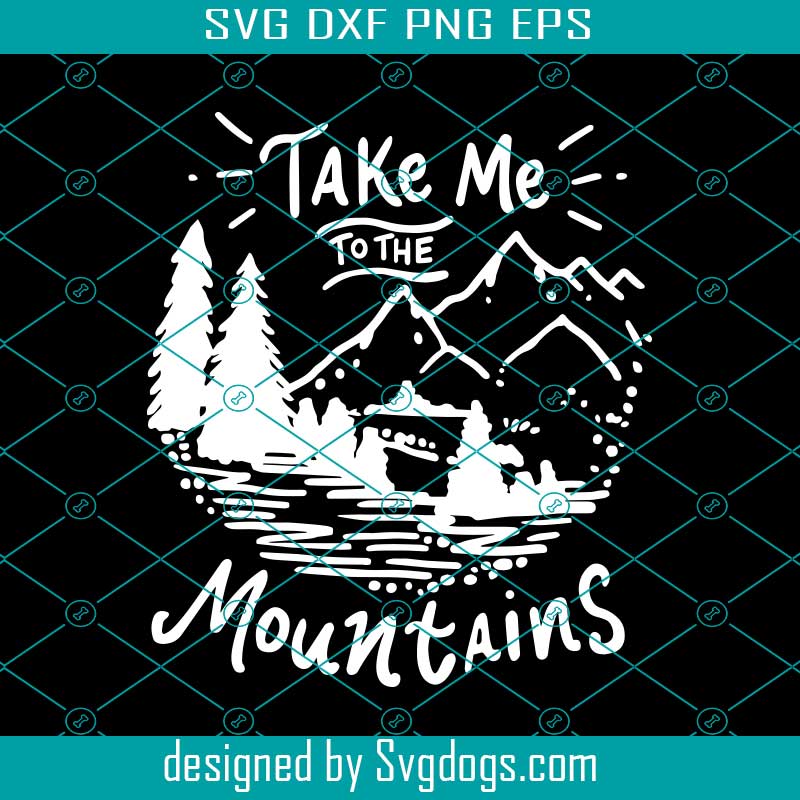 Take Me To The Mountains Svg, Camping Svg, Outdoors Svg, Adventure Svg, Summer Svg