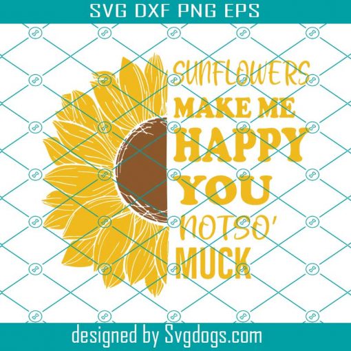 Sunflowers Make Me Happy You Not So Much Svg, Sunflower Svg, Sunflower Gift Svg, Sunflower Lover Svg, Sunflower Lover Gift Svg