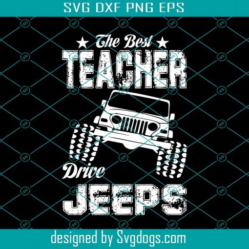 The Best Teacher Drive Jeeps Svg, Teacher Svg, Teacher Life Svg, Love Teacher Life Svg, Teacher Svg, Teacher Life Svg, Teacher Gift Svg, Teacher Anniversary Svg